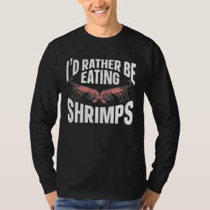 I d Rather Be Eating Shrimps Sea Seafood Shrimp T-Shirt