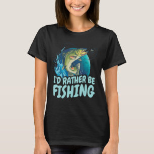 I D rather be fishing Design for fishermen T-Shirt