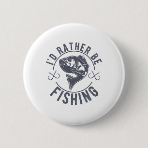 I’d Rather Be Fishing Fishy Fisherman Funny Fishin 2 Inch Round Button