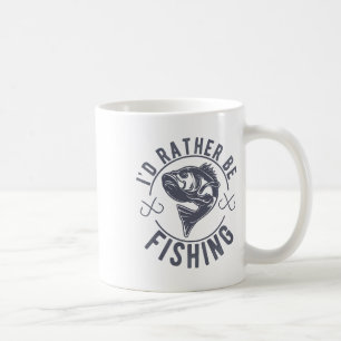 I’d Rather Be Fishing Fishy Fisherman Funny Fishin Coffee Mug