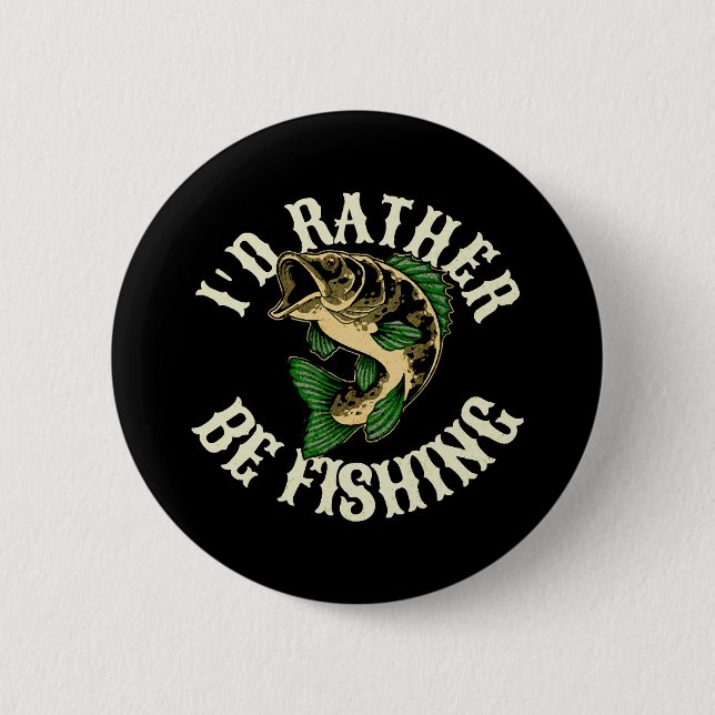 I d Rather Be Fishing Funny 2 Inch Round Button (Front)