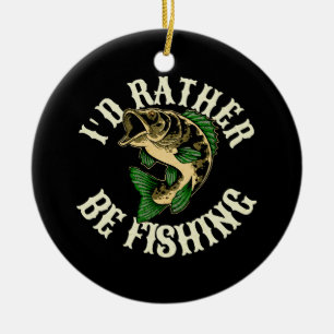 I d Rather Be Fishing Funny Ceramic Ornament