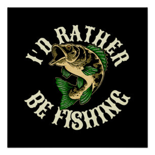 I d Rather Be Fishing Funny Poster
