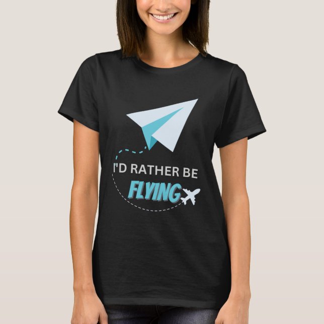 I d Rather Be Flying  Airplane Pilot Men Women Kid T-Shirt (Front)