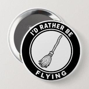 I’d Rather Be Flying Funny Witch Broom 4 Inch Round Button