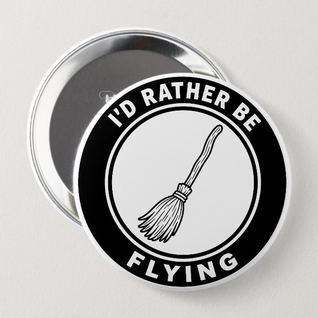 I’d Rather Be Flying Funny Witch Broom 4 Inch Round Button (Front & Back)