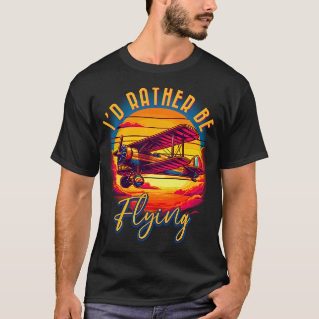 I’d rather be flying T-Shirt (Front)
