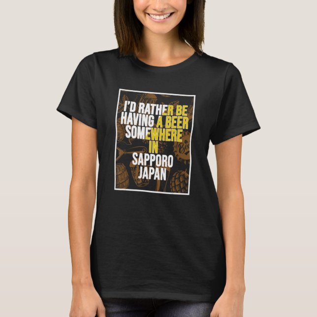 I d Rather Be Having A Beer Somewhere In Sapporo T-Shirt (Front)