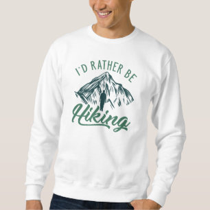 I’d Rather Be Hiking Sweatshirt