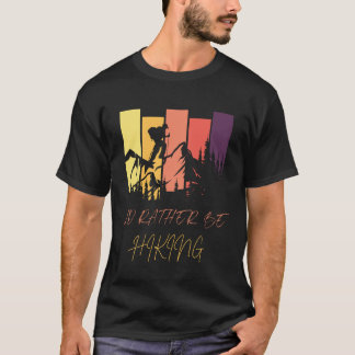 i’d rather be hiking T-Shirt
