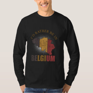I D Rather Be In Belgium Flag Belgian Map Vacation T-Shirt