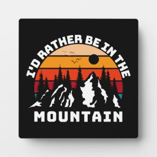 I d Rather Be In The Mountains Plaque