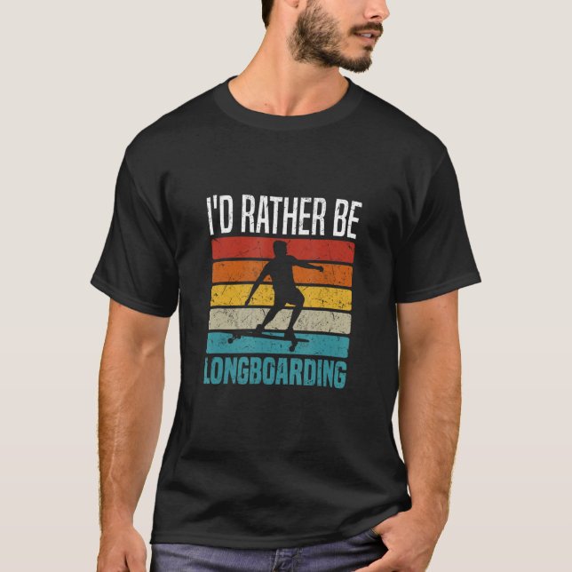 I d Rather Be Longboarding Downhill Longboard T-Shirt (Front)