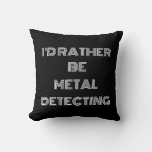 “I’d Rather Be Metal Detecting” – Fun Gift Throw Pillow