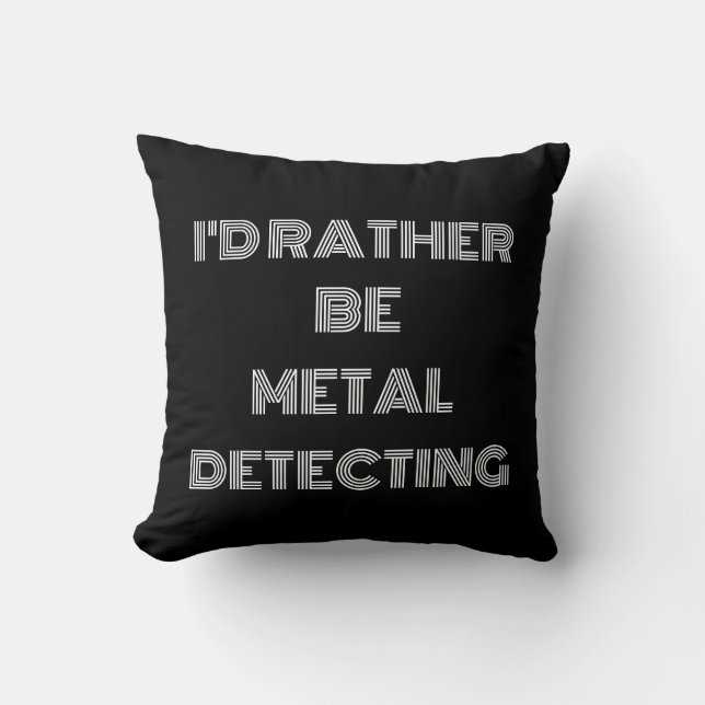 “I’d Rather Be Metal Detecting” – Fun Gift Throw Pillow (Front)