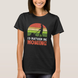 I D Rather Be Mowing Funny Lawn Mower Grass Garden T-Shirt