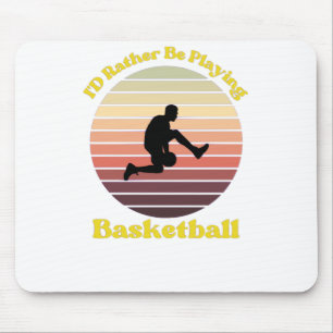 I’d Rather Be Playing Basketball Mouse Pad