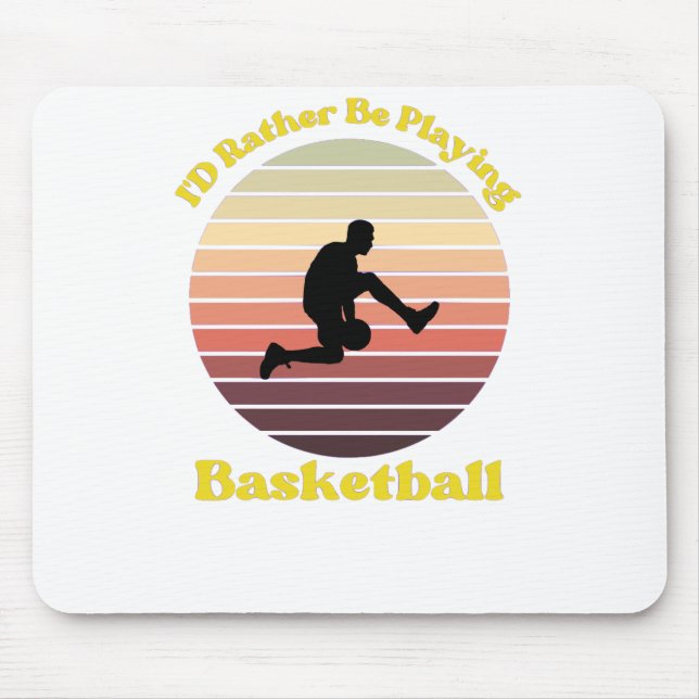 I’d Rather Be Playing Basketball Mouse Pad (Front)
