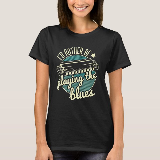 I D Rather Be Playing The Blues Harmonica Player H T-Shirt (Front)