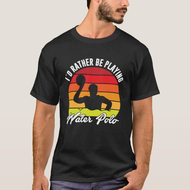 I`d Rather Be Playing Water Polo (Front)