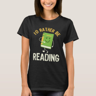 I d Rather be Reading Fun Library Bookworm Book Bo T-Shirt