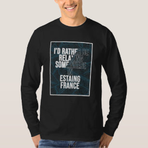 I d Rather Be Relaxing Somewhere In Estaing T-Shirt