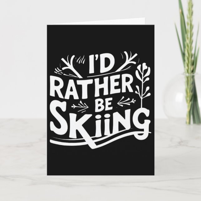 I’d Rather Be Skiing Funny Ski Quotes Apparel  Card (Front)
