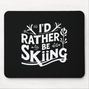 I’d Rather Be Skiing Funny Ski Quotes Apparel Mouse Pad