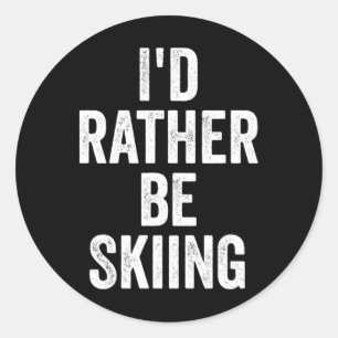 I’d Rather Be Skiing Ski Bum Classic Round Sticker
