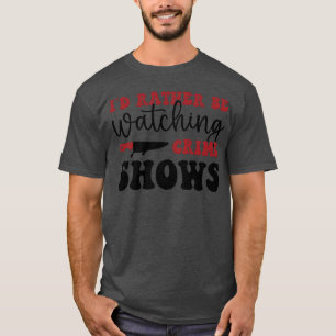 I d rather be watching crime shows vintage T-Shirt