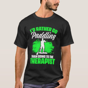 I d Rather Go Paddling  SUP Boarding Stand Up Padd T-Shirt