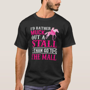 I D Rather Muck Out A Stall Horse Equestrians T-Shirt
