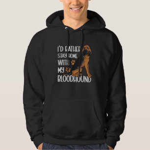 I d Rather Stay Home With My Bloodhound Hoodie