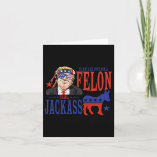 I’d Rather Vote For A Felon Than A Jack Card