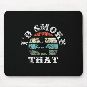 I´d Smoke That - Bbq  Mouse Pad