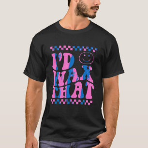 I d Wax That funny apparel T Shirt