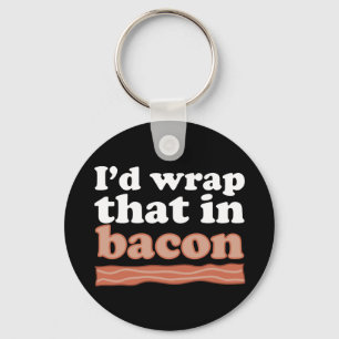 I’d Wrap That In Bacon Key Chain