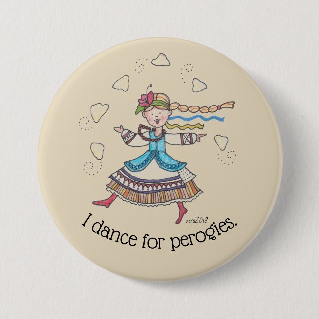 I Dance for Perogies, Pierogies, pyrohy Ukrainian 3 Inch Round Button (Front)