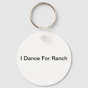I Dance for Ranch Keychain