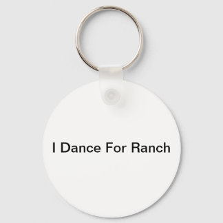 I Dance for Ranch Keychain
