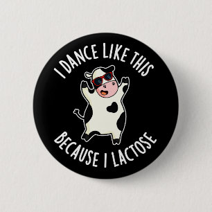I Dance Like This Because I Lactose Cow Dark BG 2 Inch Round Button