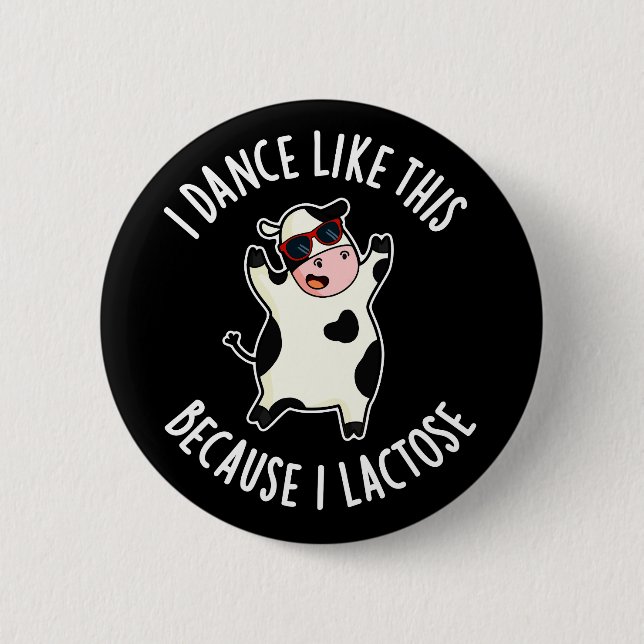I Dance Like This Because I Lactose Cow Dark BG 2 Inch Round Button (Front)