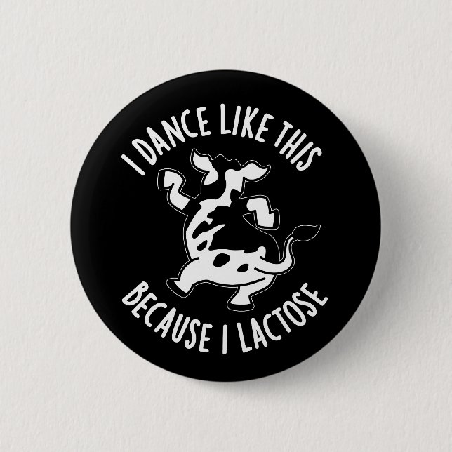 I Dance Like This Because I Lactose Dark BG 2 Inch Round Button (Front)
