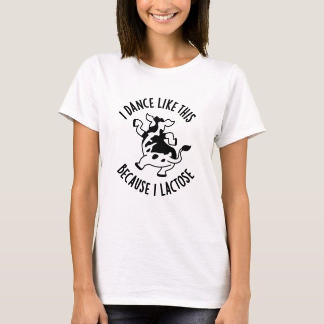 I Dance Like This Because I Lactose Groovy Cow Pun T-Shirt (Front)