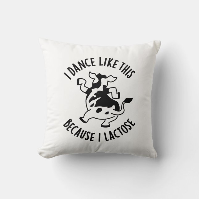 I Dance Like This Because I Lactose Groovy Cow Pun Throw Pillow (Front)