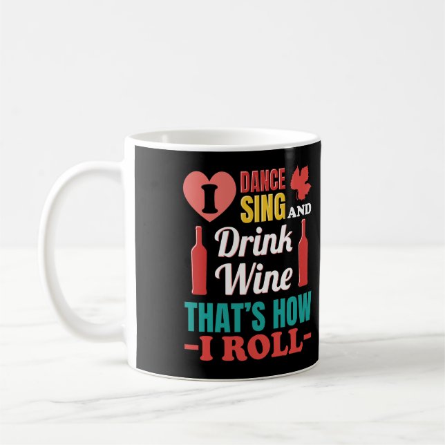 I Dance Sing and Drink Wine That's How I Roll Coffee Mug (Left)