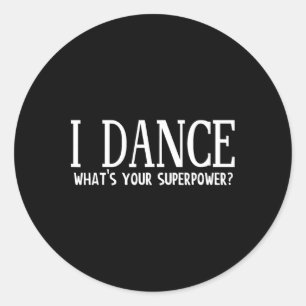 I Dance Whats Your Superpower Classic Round Sticker