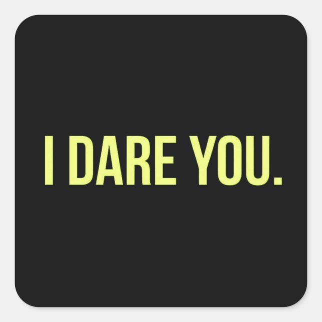 I DARE YOU FUNNY INSULTS DARING TRUTH CHALLENGES SQUARE STICKER (Front)