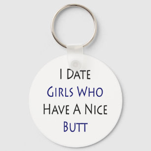 I Date Girls Who Have A Nice Butt Keychain