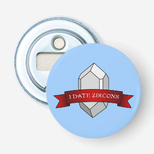 I Date Zircons Banner Bottle Opener